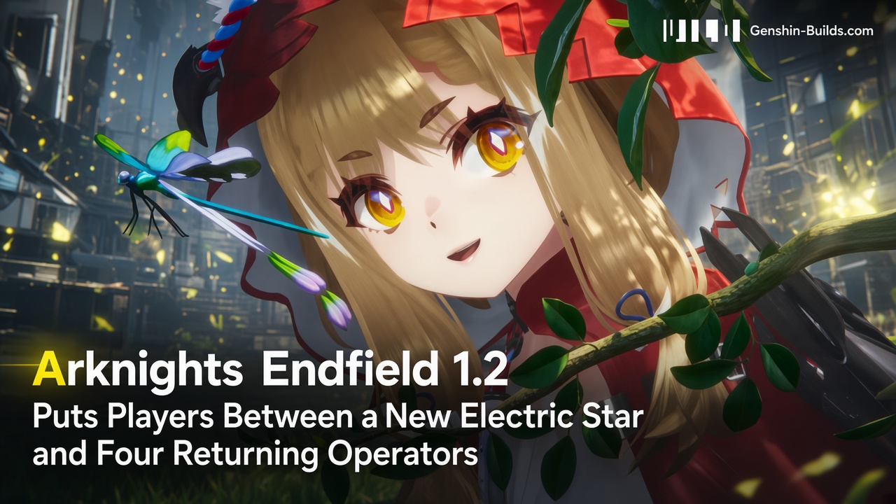 Arknights Endfield 1.2 Puts Players Between a New Electric Star and Four Returning Operators