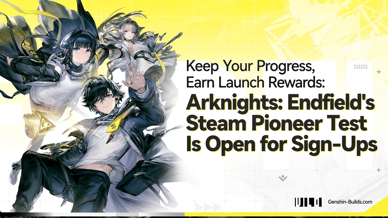Keep Your Progress, Earn Launch Rewards: Arknights: Endfield’s Steam Pioneer Test Is Open for Sign-Ups