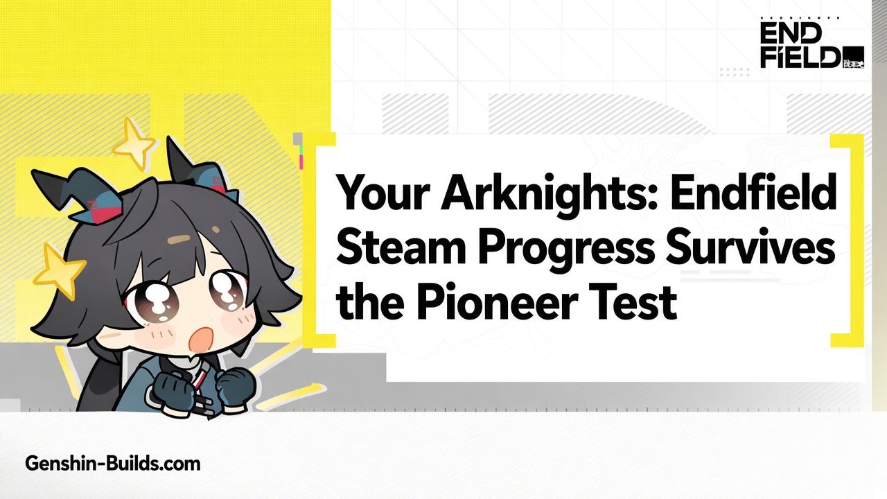 Your Arknights: Endfield Steam Progress Survives the Pioneer Test