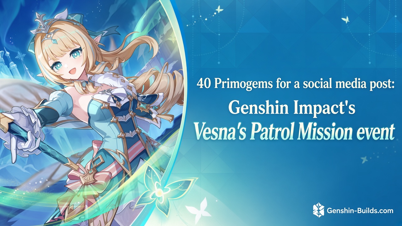 40 Primogems for a social media post: Genshin Impact’s Vesna’s Patrol Mission event