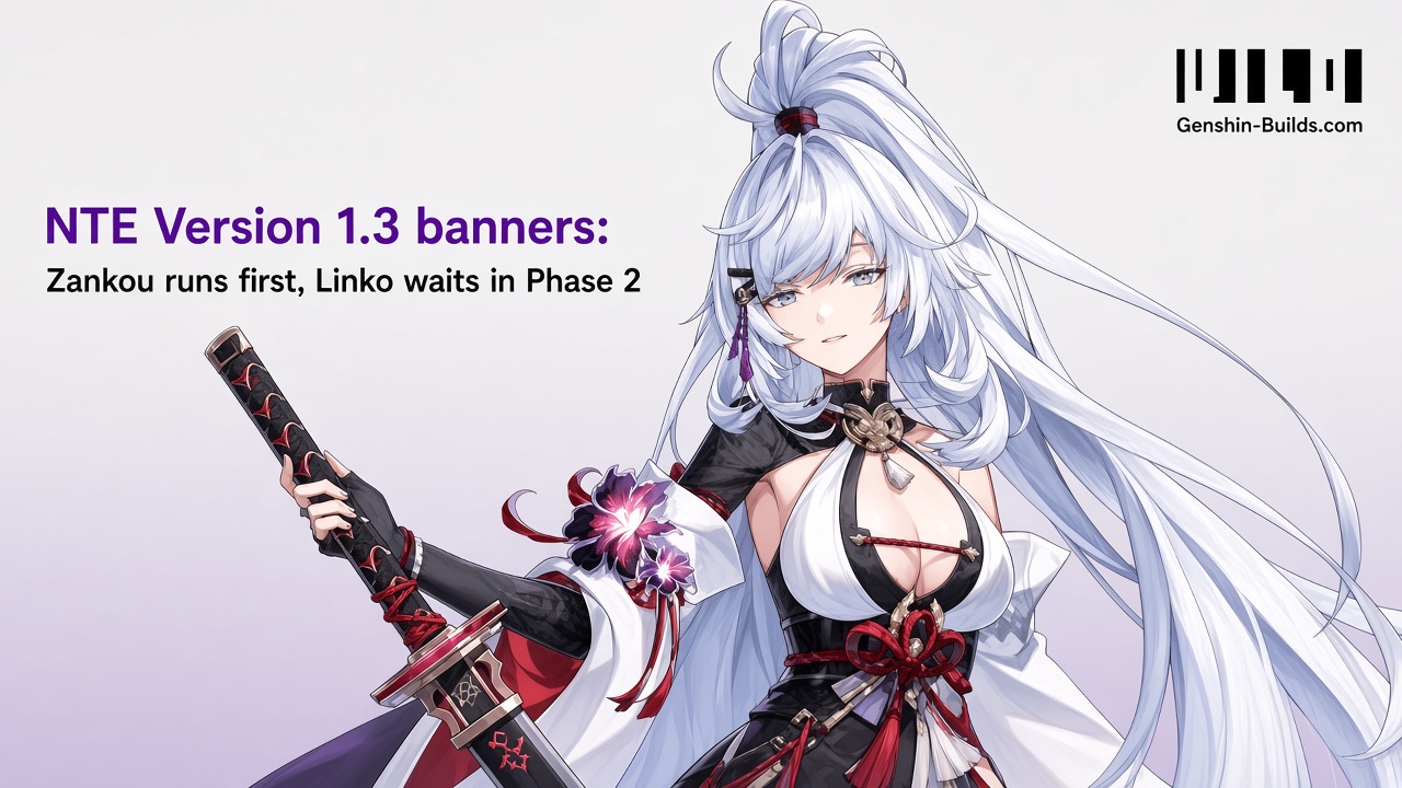 NTE Version 1.3 banners: Zankou runs first, Linko waits in Phase 2